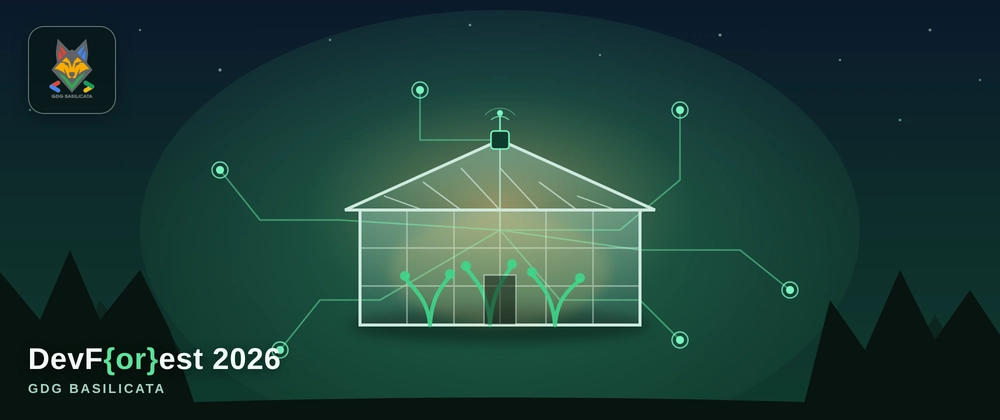 Building a smart greenhouse in the woods: the architectural experiment of DevFest Basilicata - DevF{or}est